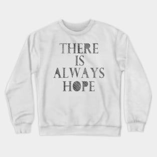 There is always hope Crewneck Sweatshirt